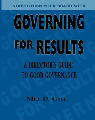 Image for Governing for Results: A Director's Guide to Good Governance Governing for Results: A Director's Guide to Good Governance