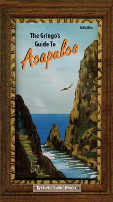 The Gringo's Guide to Acapulco: 3rd Edition