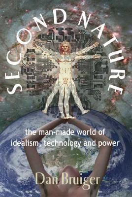 Image for Second Nature : The Man-Made World of Idealism, Technology and Power