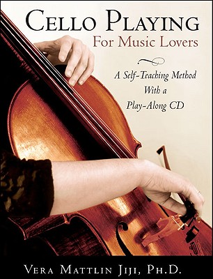 Image for Cello Playing for Music Lovers: A Self-teaching Method Cello Playing for Music Lovers: A Self-teaching Method