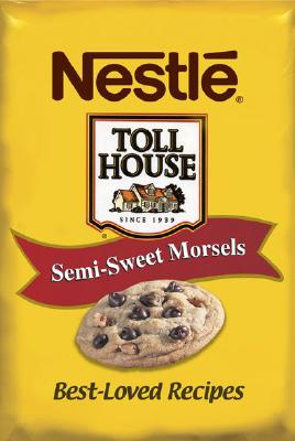 Nestle Toll House Semi-Sweet Morsels: Best-Loved Recipes