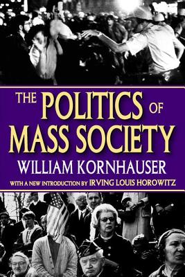The Politics of Mass Society (Social Science Classics Series)