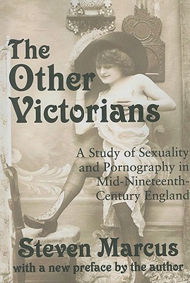 The Other Victorians: A Study Of Sexuality And Pornography In Mid-Nineteenth-Century England