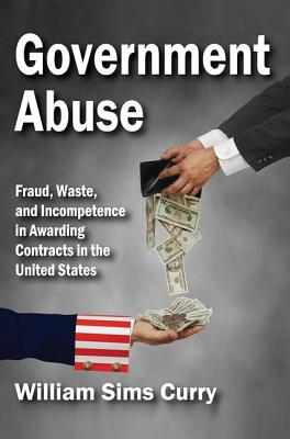 Government Abuse: Fraud, Waste, and Incompetence in Awarding Contracts in the United States
