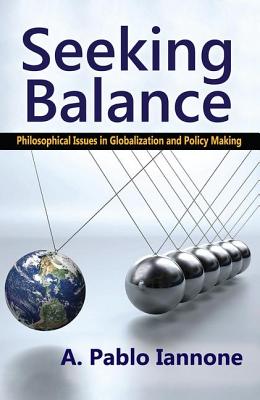Seeking Balance Philosophical Issues in Globalization and Policy Making