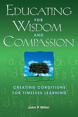 Educating for Wisdom and Compassion: Creating Conditions for Timeless Learning