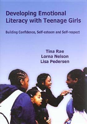 Developing Emotional Literacy with Teenage Girls: Developing Confidence, Self-Esteem and Self-Respect (Lucky Duck Books)