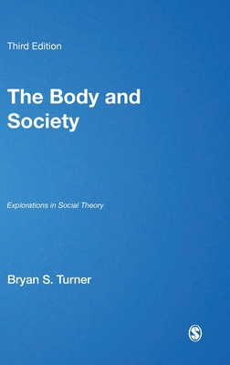 The Body and Society: Explorations in Social Theory (Published in association with Theory, Culture & Society)