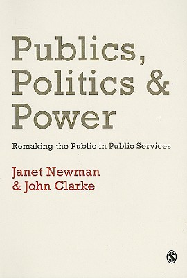 Publics, Politics and Power: Remaking the Public in Public Services