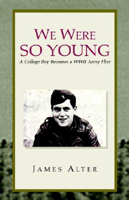 Image for We Were So Young: A College Boy Becomes a WWII Army Flier We Were So Young: A College Boy Becomes a WWII Army Flier