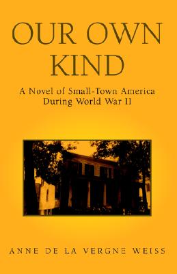 Our Own Kind: A Novel of World War II in Small-Town America
