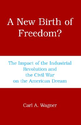 A New Birth Of Freedom: The Impact of the Industrial Revolution and the Civil War on the American Dream