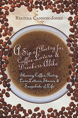 A Sip of Poetry for Coffee Lovers & Drinkers Alike: Sharing Coffee, Poetry, Love Letters, Stories & Snapshots of Life