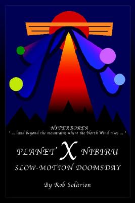 Planet X Nibiru: Slow - Motion Doomsday
