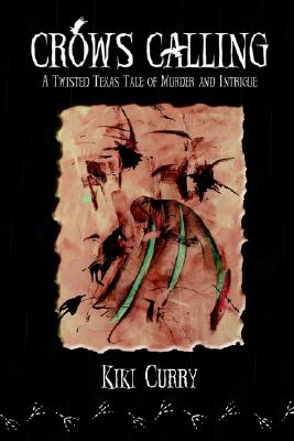 Crows Calling: A Twisted Texas Tale of Murder and Intrigue