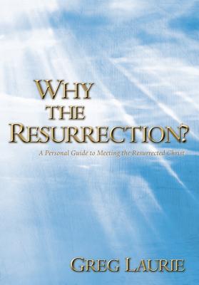 Image for Why The Resurrection?: A Personal Guide To Meeting The Resurrected Christ
