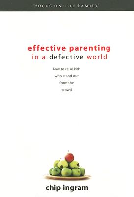 Effective Parenting in a Defective World: How to Raise Kids Who Stand Out from the Crowd
