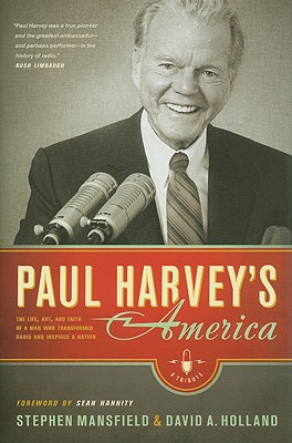 Paul Harvey's America: The Life, Art, and Faith of a Man Who Transformed Radio and Inspired a Nation