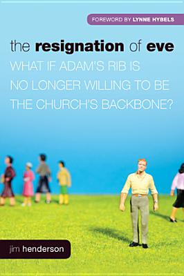 The Resignation of Eve: What If Adams Rib Is No Longer Willing to Be the Churchs Backbone