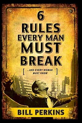 Image for 6 Rules Every Man Must Break: . . . And Every Woman Must Know 6 Rules Every Man Must Break: . . . And Every Woman Must Know