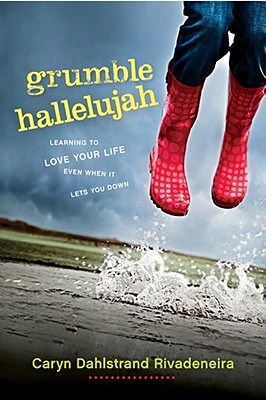 Grumble Hallelujah: Learning to Love Your Life Even When It Lets You Down