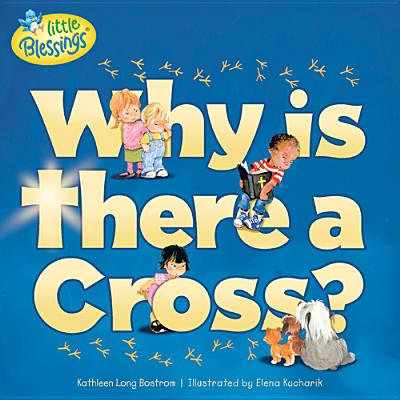 Why Is There a Cross (Little Blessings)