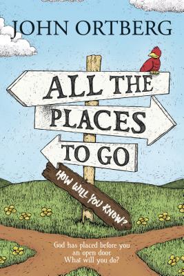 All the Places to Go . . . How Will You Know: God Has Placed before You an Open Door. What Will You Do