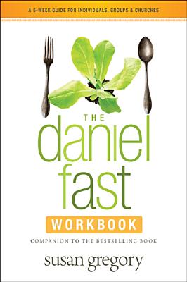 Image for The Daniel Fast Workbook: A 5-Week Guide for Individuals, Groups, and Churches