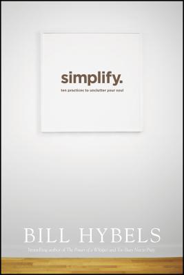 Simplify: Ten Practices to Unclutter Your Soul