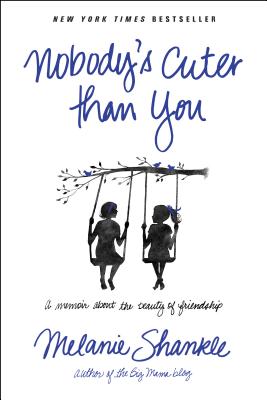 Nobody's Cuter than You: A Memoir about the Beauty of Friendship