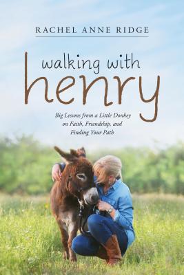 Image for Walking with Henry: Big Lessons from a Little Donkey on Faith, Friendship, and Finding Your Path
