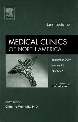 Nanomedicine, Medical Clinics of North America (Volume 91-5)