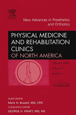 New Advances in Prosthetics and Orthotics, An Issue of Physical Medicine and Rehabilitation Clinics (Volume 17-1) (The Clinics: Internal Medicine, Volume 17-1)