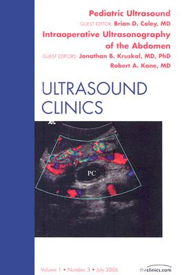 Pediatric Ultrasound: Intraoperative Ultrasound of the Abdomen [Ultrasound Clinics, Volume 1, No. 3]