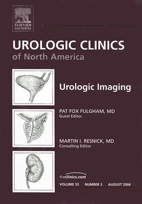 Urologic Imaging [Urologic Clinics of North America, Volume 33, No. 3]