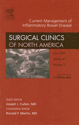 Current Management of Inflammatory Bowel Disease, An Issue of Surgical Clinics (Volume 87-3) (The Clinics: Surgery, Volume 87-3)