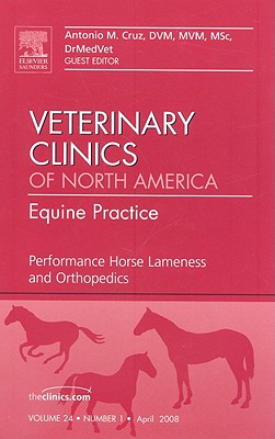 Performance Horse Lameness and Orthopedics, An Issue of Veterinary Clinics: Equine Practice (Volume 24-1) (The Clinics: Veterinary Medicine, Volume 24-1)