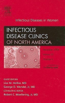 Image for Infectious Diseases in Women, An Issue of Infectious Disease Clinics (Volume 22-4) (The Clinics: Internal Medicine (Volume 22-4)) Infectious Diseases in Women, An Issue of Infectious Disease Clinics (Volume 22-4) (The Clinics: Internal Medicine (Volume 22-4))