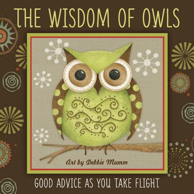 The Wisdom of Owls: Good Advice As You Take Flight