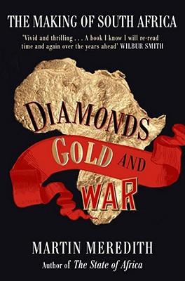 Diamonds, Gold and War; The Making of South Africa