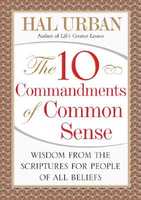 The 10 Commandments of Common Sense: Wisdom from the Scriptures for People of All Beliefs