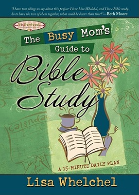 The Busy Mom's Guide to Bible Study (The Motherhood Club)