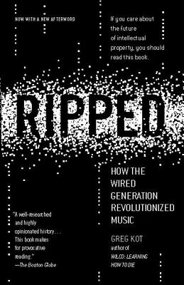Ripped: How the Wired Generation Revolutionized Music