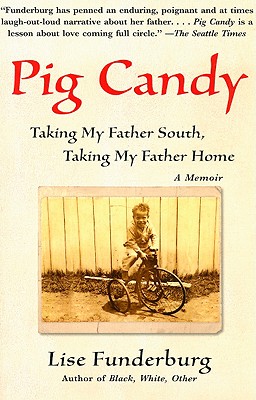 Pig Candy: Taking My Father South, Taking My Father Home: A Memoir