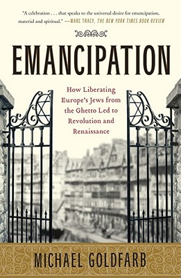 Image for Emancipation: How Liberating Europe's Jews from the Ghetto Led to Revolution and Renaissance