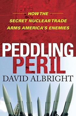 Image for Peddling Peril: How the Secret Nuclear Trade Arms America's Enemies