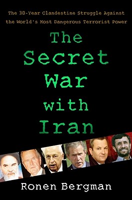 The Secret War with Iran: The 30-Year Clandestine Struggle Against the World's Most Dangerous Terrorist Power