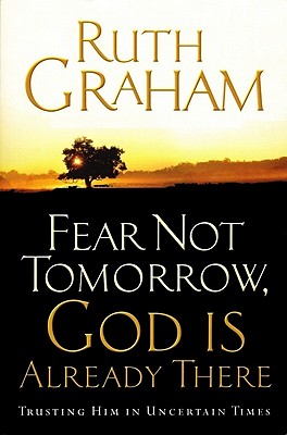 Fear Not Tomorrow, God Is Already There: Trusting Him in Uncertain Times