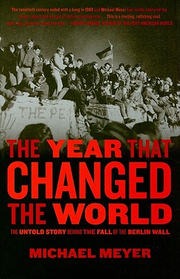 The Year that Changed the World: The Untold Story Behind the Fall of the Berlin Wall