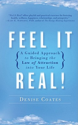Feel It Real!: A Guided Approach to Bringing the Law of Attraction into Your Life